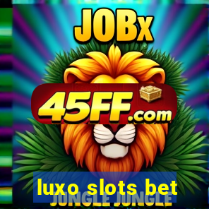 luxo slots bet